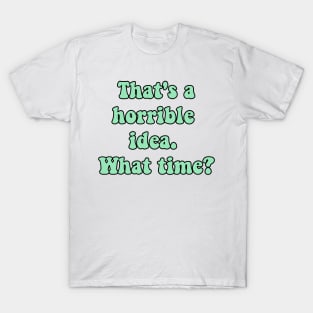 Horrible idea T-Shirt